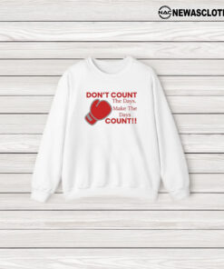 Don’t Count The Days Make The Days Count T-Shirt3