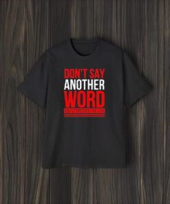 Don’t Say Another Word You’ve Crossed The Line T-Shirts1