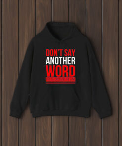 Don’t Say Another Word You’ve Crossed The Line T-Shirts2