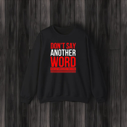 Don’t Say Another Word You’ve Crossed The Line T-Shirts3