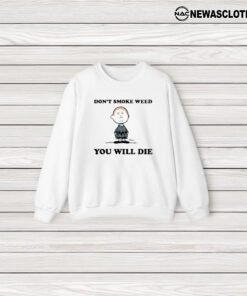 Don’t Smoke Weed You Will Die T-Shirt