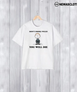 Don’t Smoke Weed You Will Die T-Shirt2