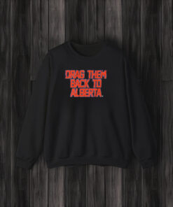 Edmonton Hockey Drag Them Back To Alberta T-Shirt