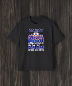 Edmonton Oilers Hockey Forever Not Just When We Win Signatures T-Shirt2