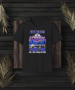 Edmonton Oilers Hockey Forever Not Just When We Win Signatures T-Shirt3