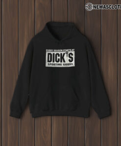 Every Season Starts At Diick’s Sporting Goods T-Shirt1