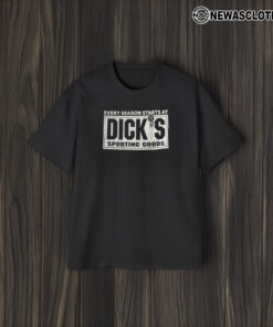 Every Season Starts At Diick’s Sporting Goods T-Shirt2