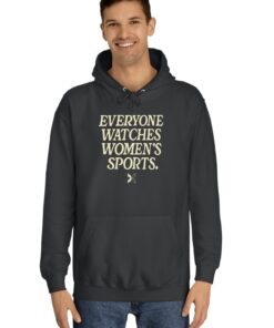 Everyone Watches Women's Sports' Hoodie Shirts