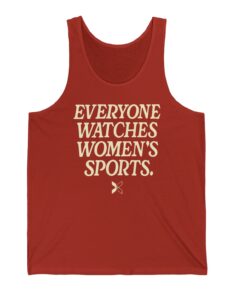 Everyone Watches Women's Sports' Tank Tops Shirt