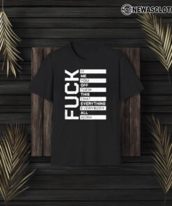 Fuuck It Me You Off Them This That Everybody All Work T-Shirt