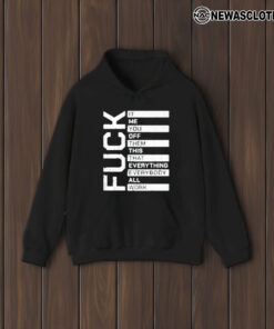 Fuuck It Me You Off Them This That Everybody All Work T-Shirt2