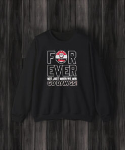 Georgia Bulldogs Football Forever Not Just When We Win Go Dawgs T-Shirt