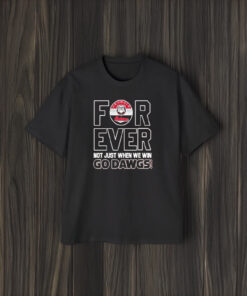 Georgia Bulldogs Football Forever Not Just When We Win Go Dawgs T-Shirt2