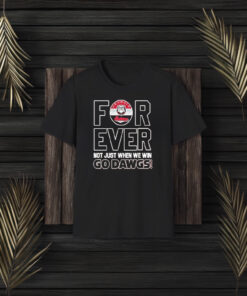 Georgia Bulldogs Football Forever Not Just When We Win Go Dawgs T-Shirt3