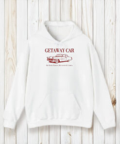 Getaway Car The Best Of Times The Worst Of Crimes T-Shirt2