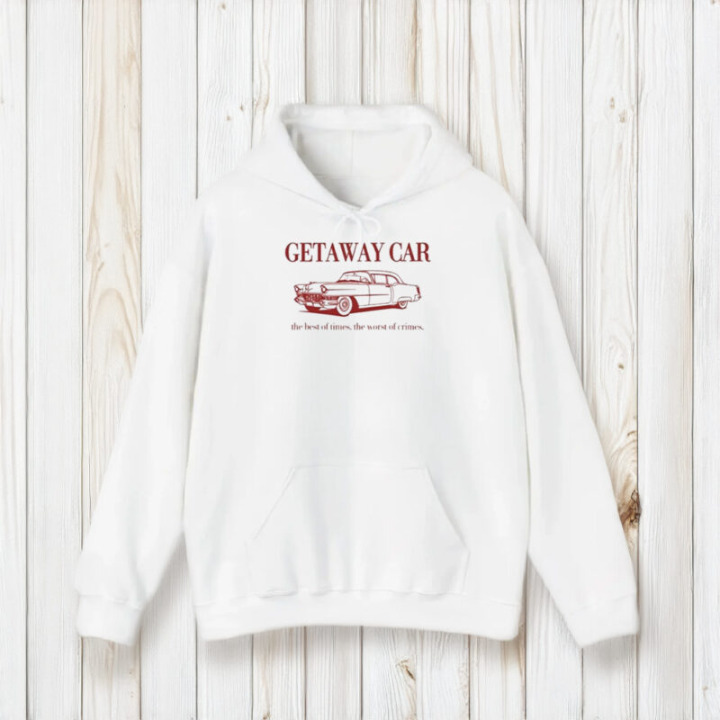 Getaway Car The Best Of Times The Worst Of Crimes T-Shirt2