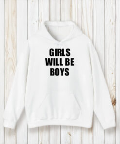 Girls Will Be Boys Boys Will Be Girls T-Shirt2