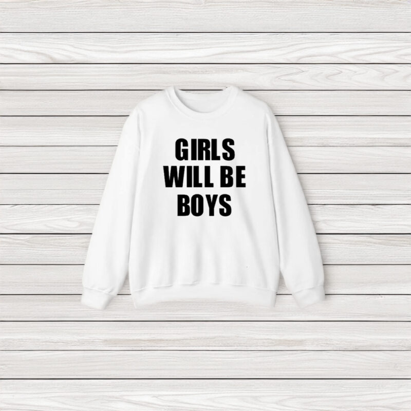 Girls Will Be Boys Boys Will Be Girls T-Shirt3