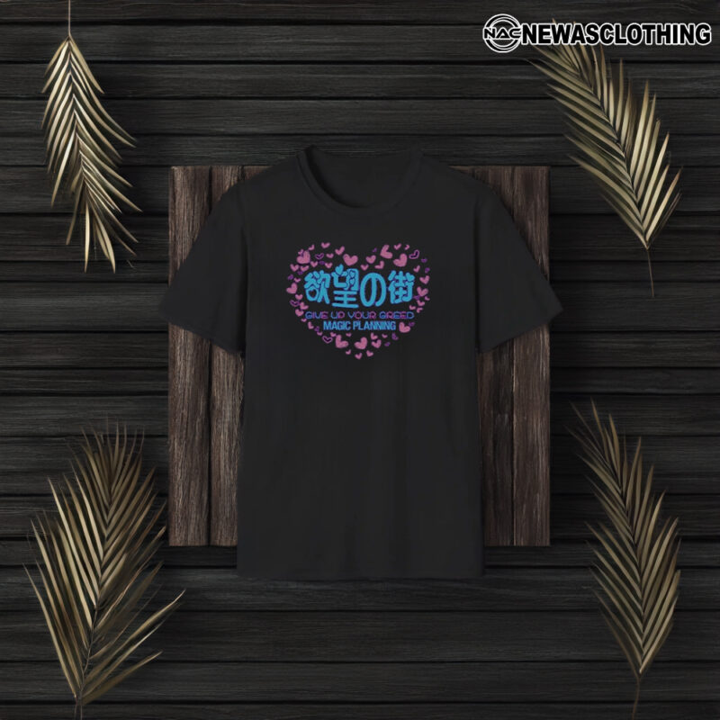 Give Up Your Greed Magic Planning Heart T-Shirt