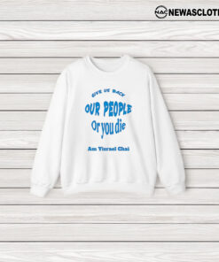 Give Us Back Our People Or You Die Am Yisrael Chai T-Shirt3