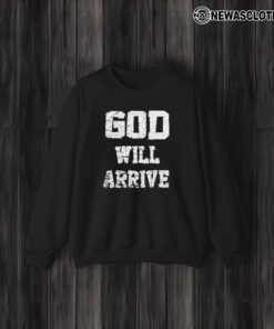 God Will Arrive Love From Arrival T-Shirt