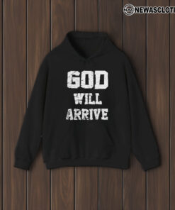 God Will Arrive Love From Arrival T-Shirt1