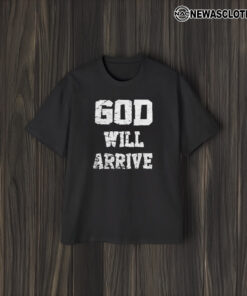 God Will Arrive Love From Arrival T-Shirt2