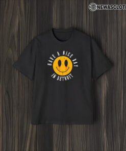 Have A Nice Day In Detroit T-Shirt1