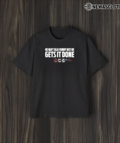 He May Talk Funny But He Gets It Done Tasca T-Shirt1