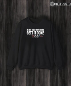 He May Talk Funny But He Gets It Done Tasca T-Shirt3