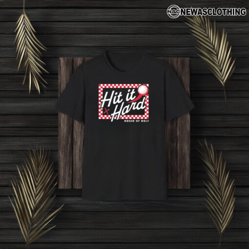 Hit It X Hard House Of Golf T-Shirt