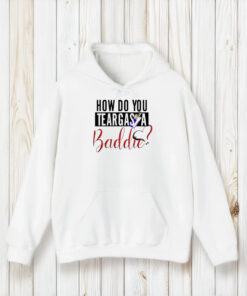 How Do You Teargas A Baddie T-Shirt2