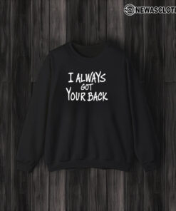 I Always Got Your Back T-Shirt