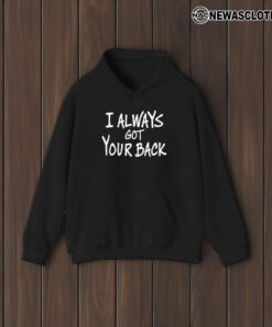 I Always Got Your Back T-Shirt1