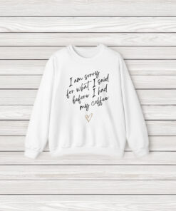 I Am Sorry For What I Said Before I Had My Coffee Heart T-Shirt3