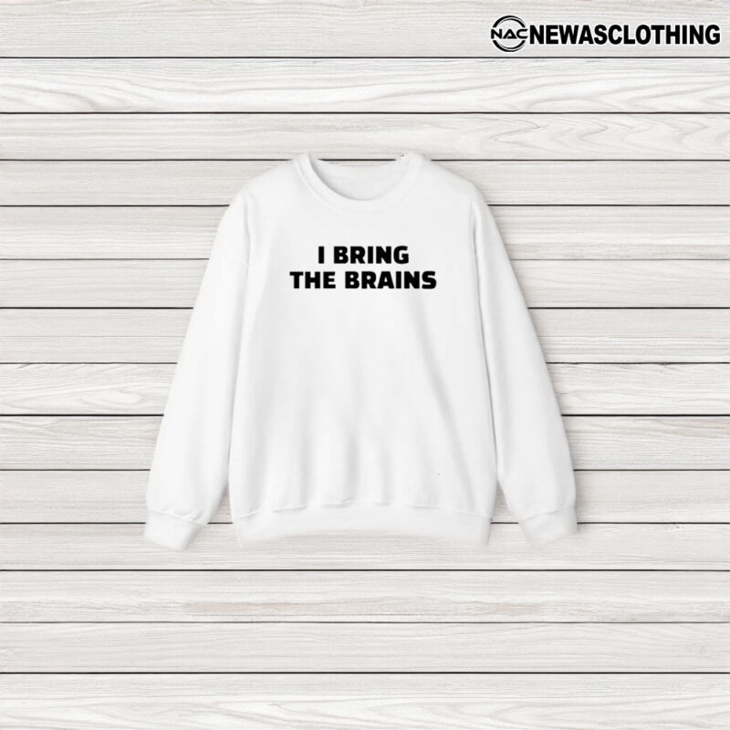 I Bring The Brains T-Shirt