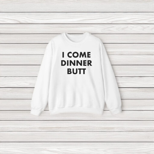 I Come Dinner Butt T-Shirt3