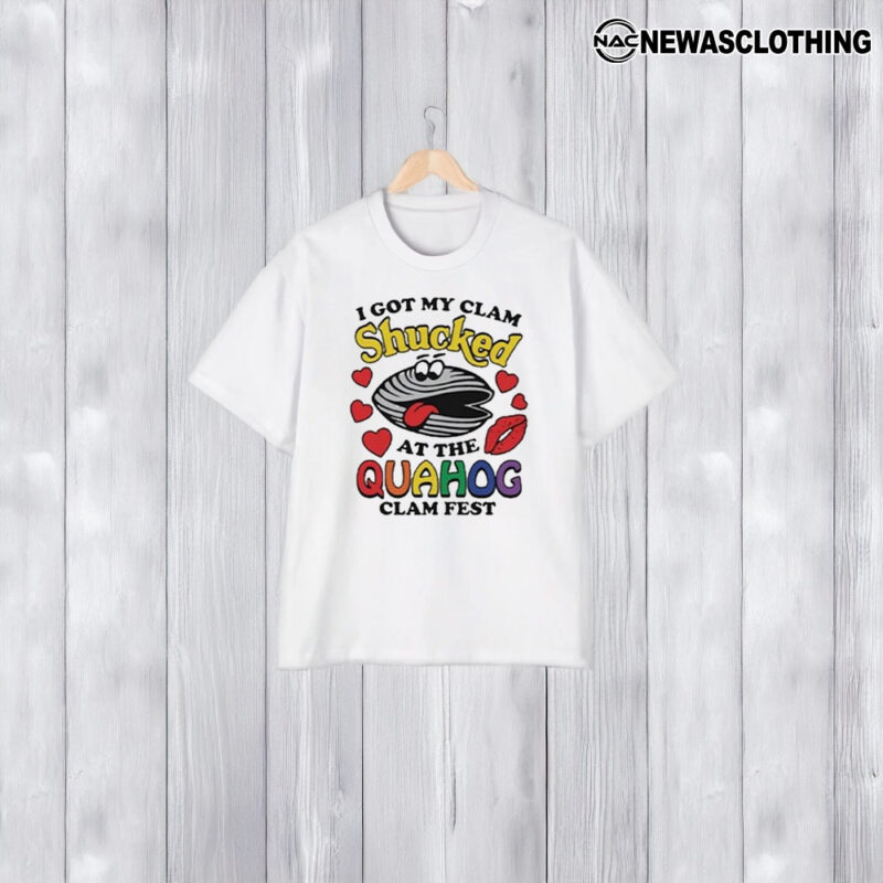 I Got My Clam Shuccked At The Quahog Clam Fest T-Shirt1