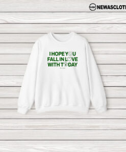 I Hope You Fall In Love With Today T-Shirt3