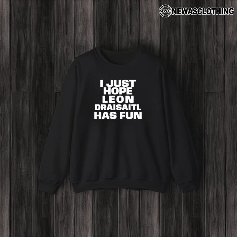 I Just Hope Leon Draisaitl Has Fun T-Shirt3