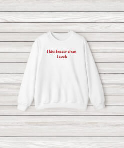 I Kiss Better Than I Cook T-Shirt3