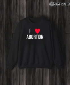 I Love Abortion T-Shirt