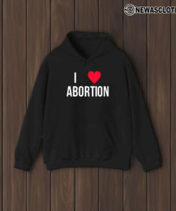 I Love Abortion T-Shirt1