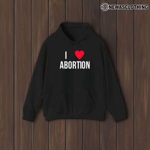 I Love Abortion T-Shirt1