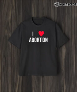 I Love Abortion T-Shirt2