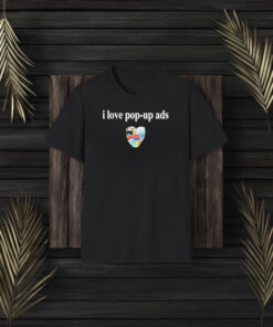 I Love Pop-Up Ads T-Shirt