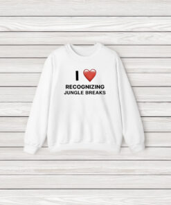 I Love Recognizing Jungle Breaks T-Shirt