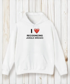 I Love Recognizing Jungle Breaks T-Shirt1