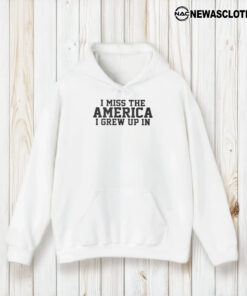 I Miss The America I Grew Up In T-Shirt1