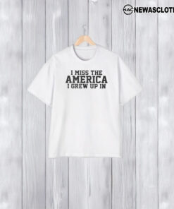 I Miss The America I Grew Up In T-Shirt2